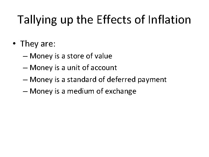 Tallying up the Effects of Inflation • They are: – Money is a store