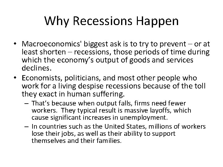 Why Recessions Happen • Macroeconomics' biggest ask is to try to prevent – or