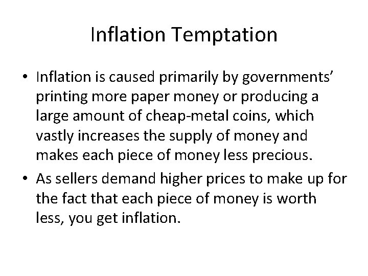 Inflation Temptation • Inflation is caused primarily by governments’ printing more paper money or