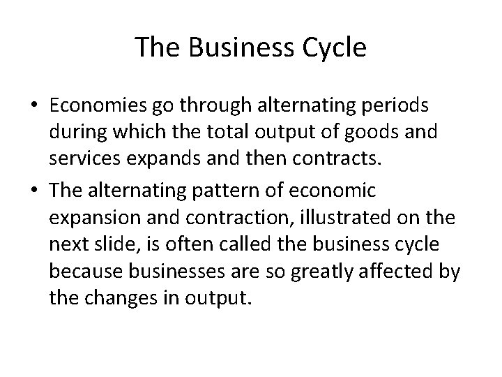 The Business Cycle • Economies go through alternating periods during which the total output