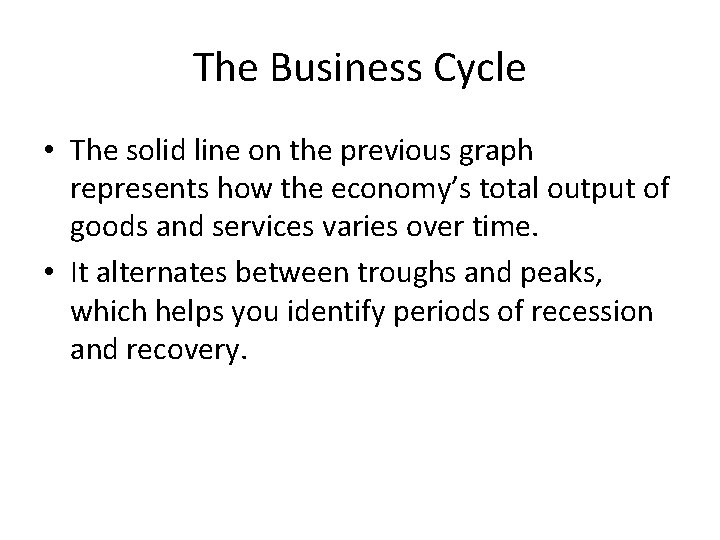The Business Cycle • The solid line on the previous graph represents how the