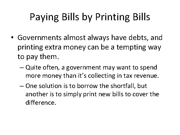 Paying Bills by Printing Bills • Governments almost always have debts, and printing extra