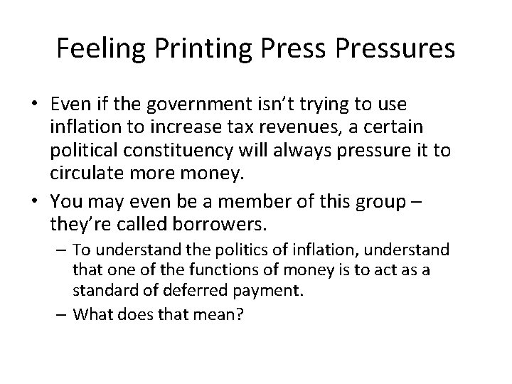 Feeling Printing Pressures • Even if the government isn’t trying to use inflation to