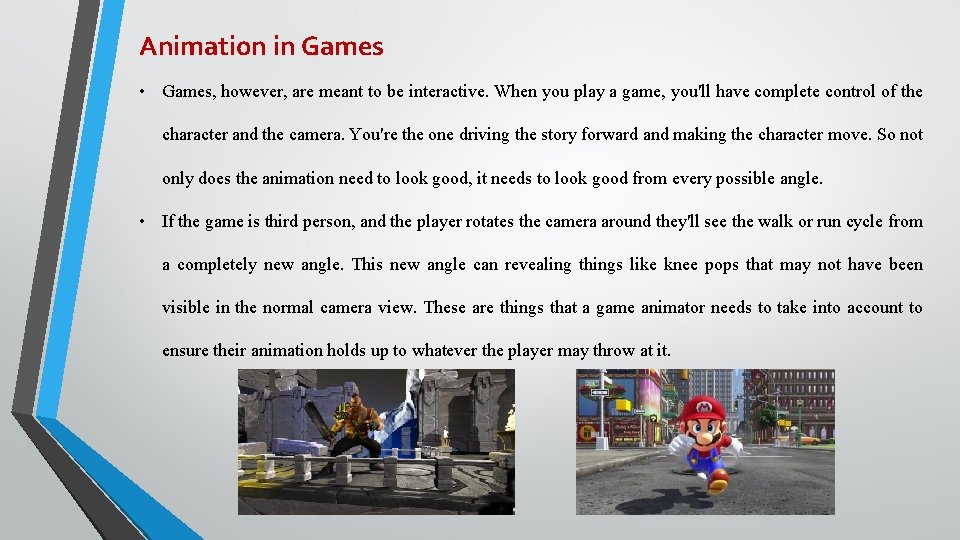 Animation in Games • Games, however, are meant to be interactive. When you play