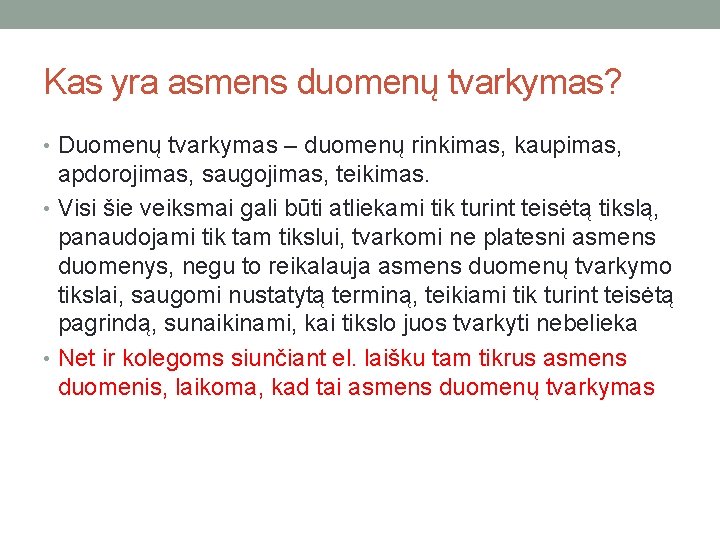 Kas yra asmens duomenų tvarkymas? • Duomenų tvarkymas – duomenų rinkimas, kaupimas, apdorojimas, saugojimas,