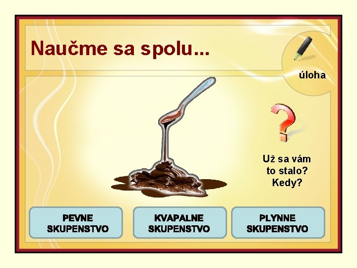 Naučme sa spolu. . . úloha Už sa vám to stalo? Kedy? 