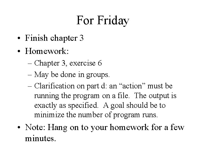 For Friday • Finish chapter 3 • Homework: – Chapter 3, exercise 6 –