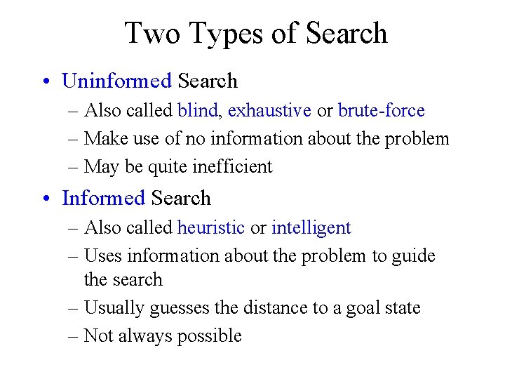 Two Types of Search • Uninformed Search – Also called blind, exhaustive or brute-force