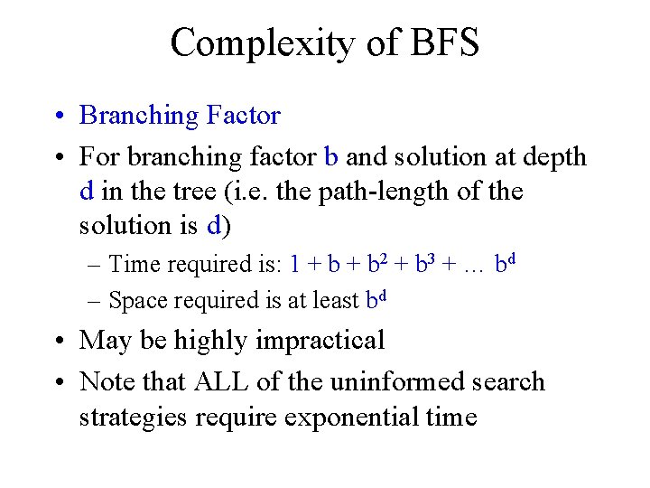 Complexity of BFS • Branching Factor • For branching factor b and solution at