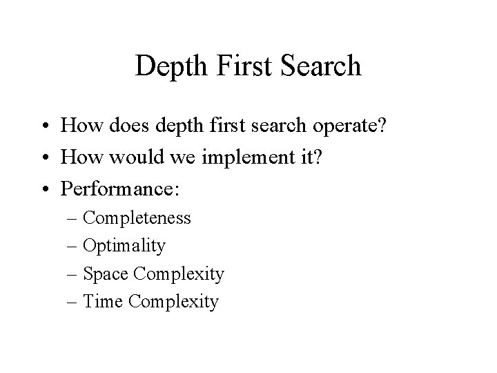 Depth First Search • How does depth first search operate? • How would we