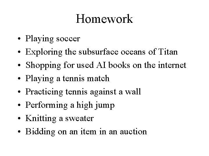 Homework • • Playing soccer Exploring the subsurface oceans of Titan Shopping for used