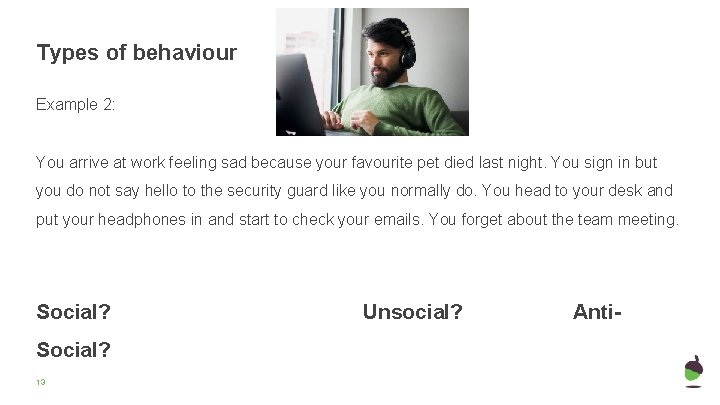 Types of behaviour Example 2: You arrive at work feeling sad because your favourite Types of behaviour Example 2: You arrive at work feeling sad because your favourite