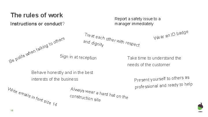The rules of work Report a safety issue to a manager immediately Instructions or The rules of work Report a safety issue to a manager immediately Instructions or