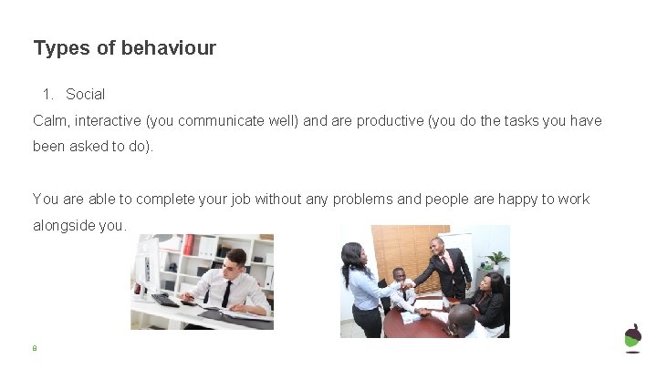 Types of behaviour 1. Social Calm, interactive (you communicate well) and are productive (you Types of behaviour 1. Social Calm, interactive (you communicate well) and are productive (you