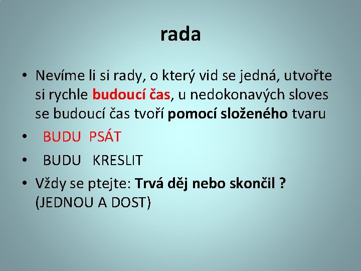 rada • Nevíme li si rady, o který vid se jedná, utvořte si rychle