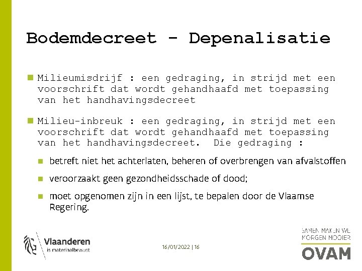 Bodemdecreet - Depenalisatie Milieumisdrijf : een gedraging, in strijd met een voorschrift dat wordt