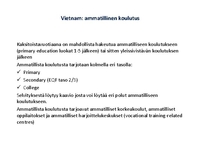 Vietnam: ammatillinen koulutus Kaksitoistavuotiaana on mahdollista hakeutua ammatilliseen koulutukseen (primary education luokat 1 -5