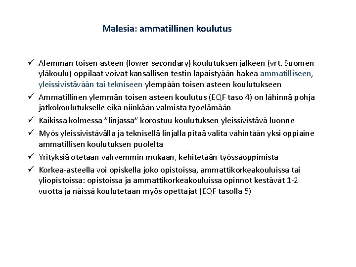 Malesia: ammatillinen koulutus ü Alemman toisen asteen (lower secondary) koulutuksen jälkeen (vrt. Suomen yläkoulu)