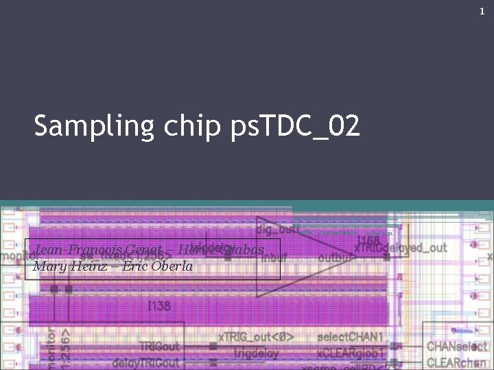 1 Sampling chip ps. TDC_02 presentation Jean-Francois Genat – Herve Grabas Mary Heinz –