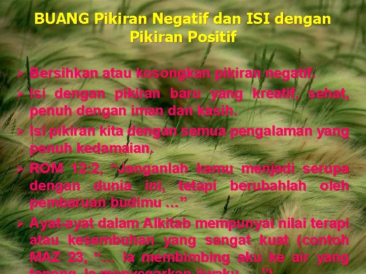 BUANG Pikiran Negatif dan ISI dengan Pikiran Positif Bersihkan atau kosongkan pikiran negatif. Ø