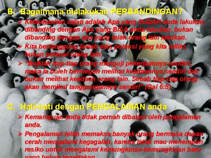 B. Bagaimana melakukan PERBANDINGAN? Ø Keberhasilan sejati adalah Apa yang SUDAH anda lakukan, dibanding