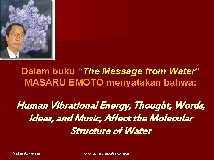Dalam buku “The Message from Water” MASARU EMOTO menyatakan bahwa: Human Vibrational Energy, Thought,