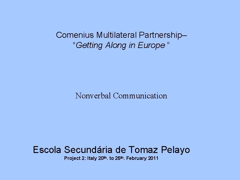 Comenius Multilateral Partnership– “Getting Along in Europe ” Nonverbal Communication Escola Secundária de Tomaz