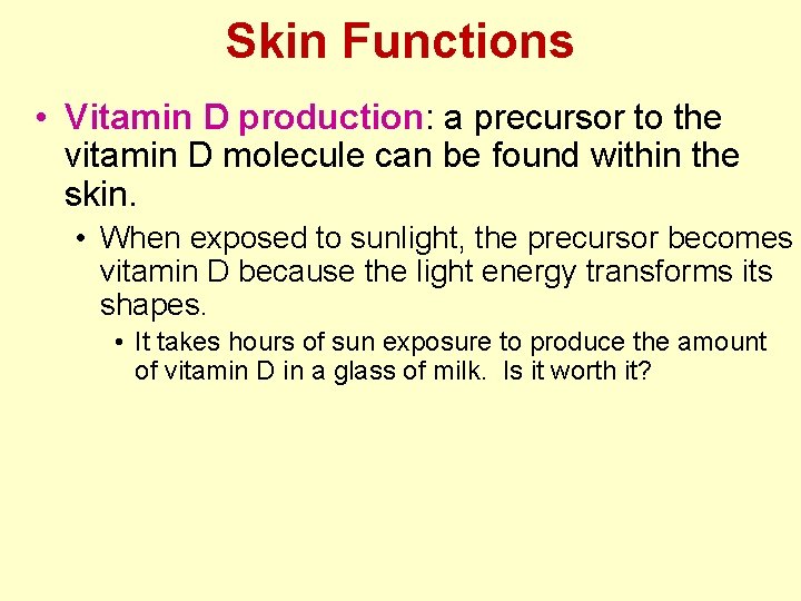 Skin Functions • Vitamin D production: a precursor to the vitamin D molecule can Skin Functions • Vitamin D production: a precursor to the vitamin D molecule can