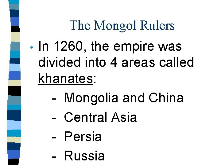 The Mongol Rulers • In 1260, the empire was divided into 4 areas called