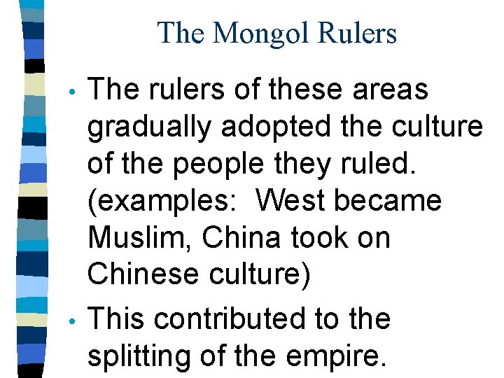 The Mongol Rulers • • The rulers of these areas gradually adopted the culture