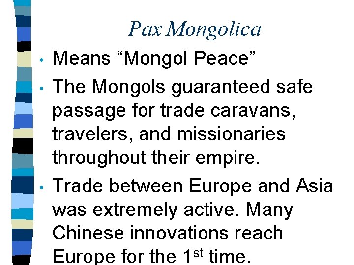 Pax Mongolica • • • Means “Mongol Peace” The Mongols guaranteed safe passage for