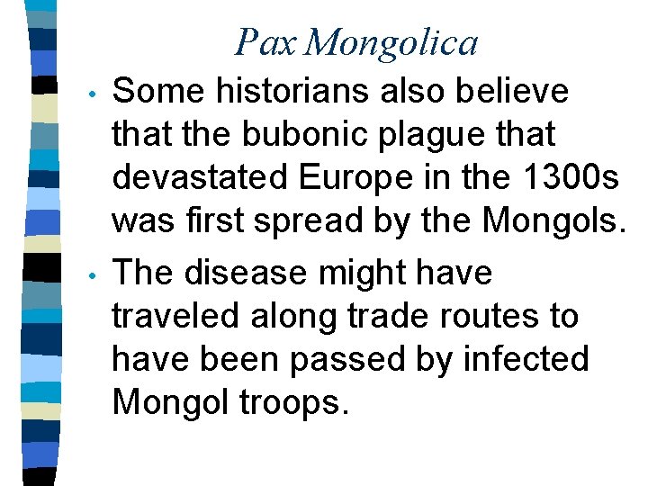 Pax Mongolica • • Some historians also believe that the bubonic plague that devastated