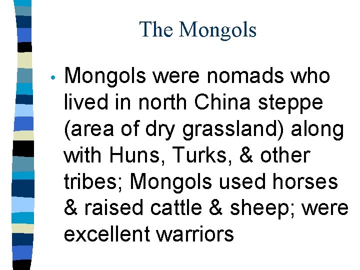 The Mongols • Mongols were nomads who lived in north China steppe (area of