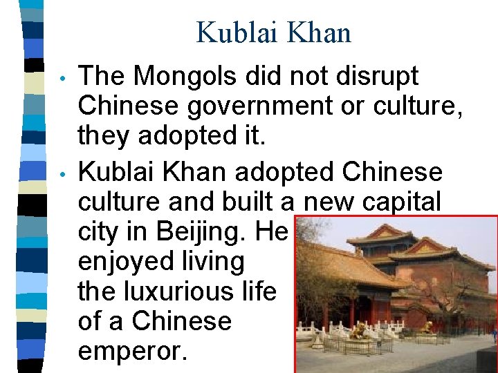 Kublai Khan • • The Mongols did not disrupt Chinese government or culture, they