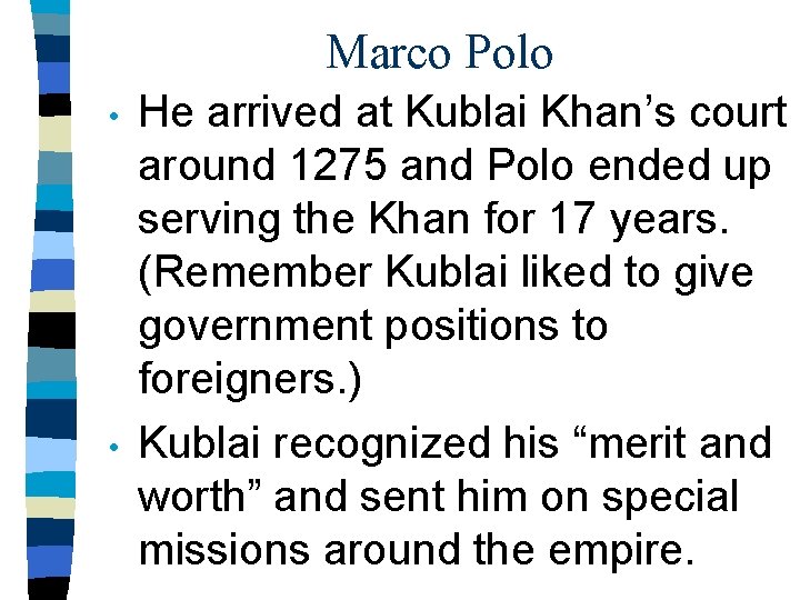 Marco Polo • • He arrived at Kublai Khan’s court around 1275 and Polo