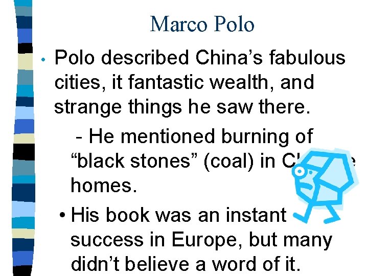 Marco Polo • Polo described China’s fabulous cities, it fantastic wealth, and strange things