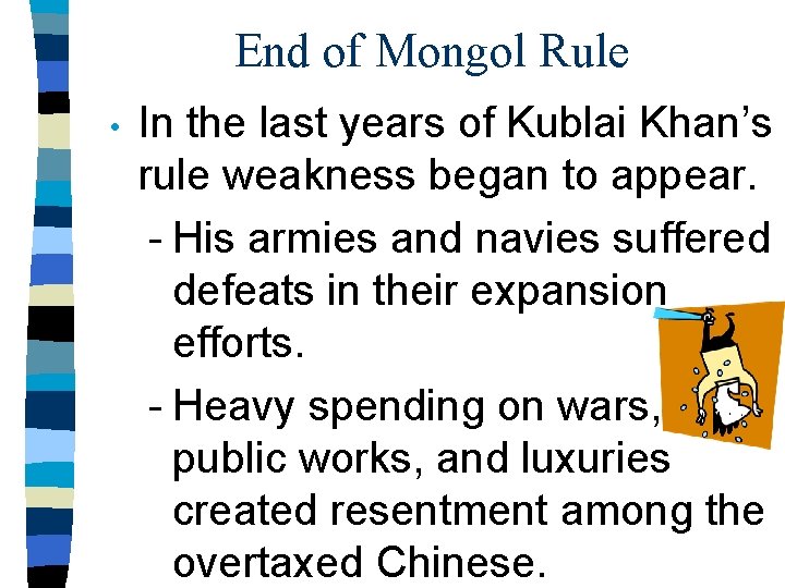 End of Mongol Rule • In the last years of Kublai Khan’s rule weakness