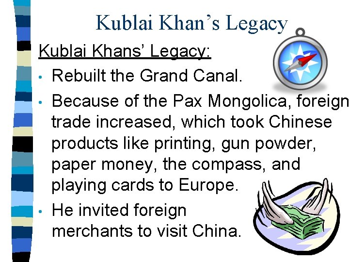 Kublai Khan’s Legacy Kublai Khans’ Legacy: • Rebuilt the Grand Canal. • Because of