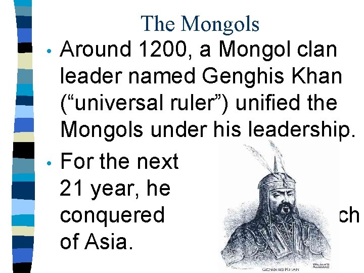  • • The Mongols Around 1200, a Mongol clan leader named Genghis Khan