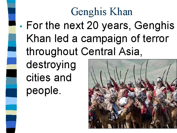  • Genghis Khan For the next 20 years, Genghis Khan led a campaign