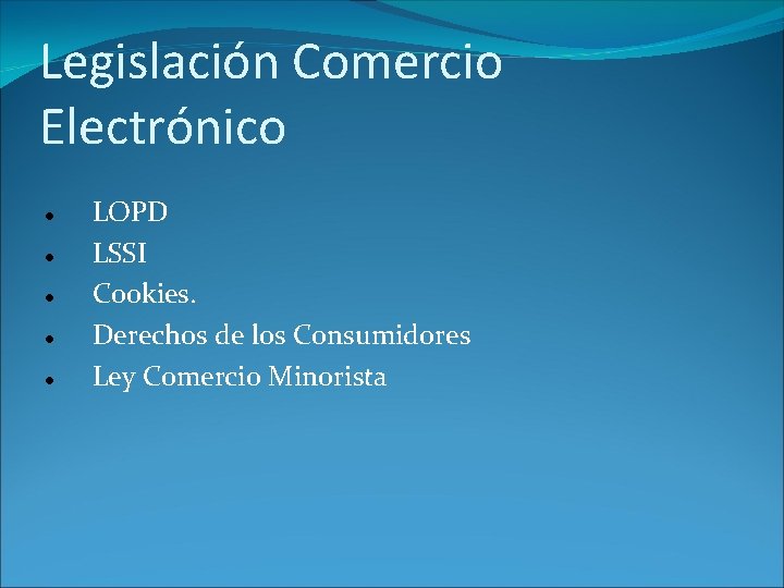 Legislación Comercio Electrónico LOPD LSSI Cookies. Derechos de los Consumidores Ley Comercio Minorista 