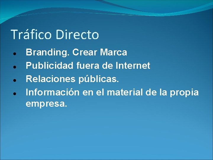Tráfico Directo Branding. Crear Marca Publicidad fuera de Internet Relaciones públicas. Información en el