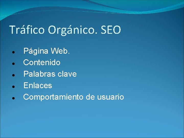 Tráfico Orgánico. SEO Página Web. Contenido Palabras clave Enlaces Comportamiento de usuario 