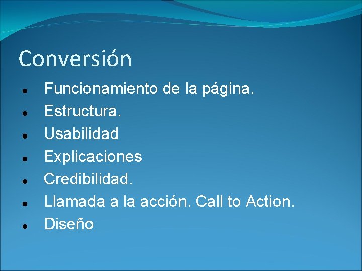 Conversión Funcionamiento de la página. Estructura. Usabilidad Explicaciones Credibilidad. Llamada a la acción. Call