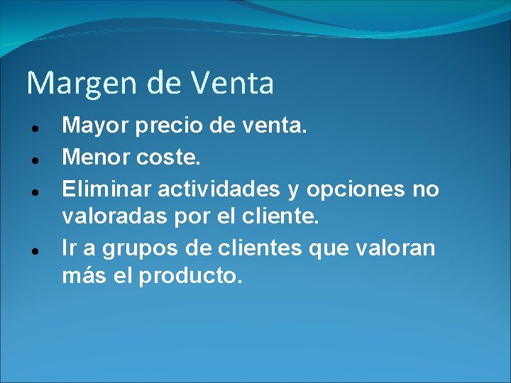 Margen de Venta Mayor precio de venta. Menor coste. Eliminar actividades y opciones no