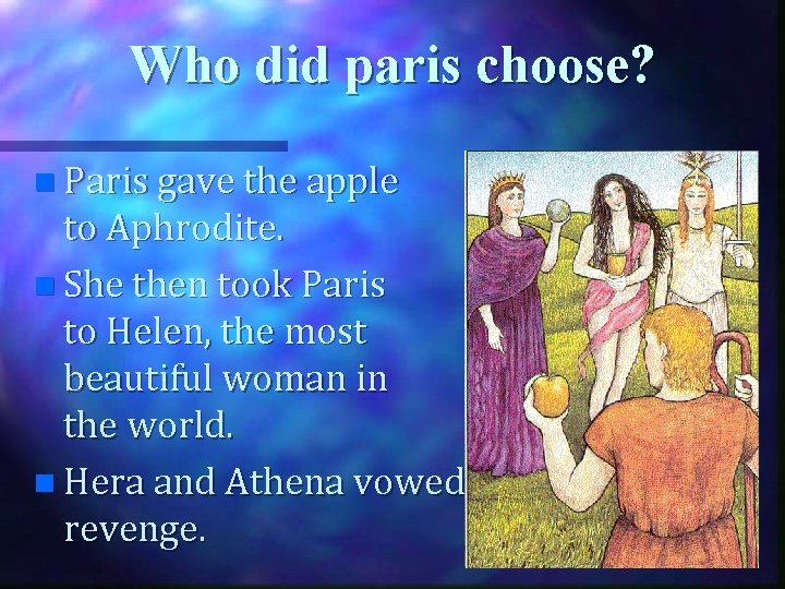 Who did paris choose? n Paris gave the apple to Aphrodite. n She then