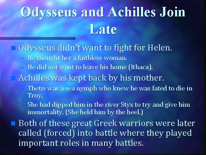 Odysseus and Achilles Join Late n Odysseus didn’t want to fight for Helen. –