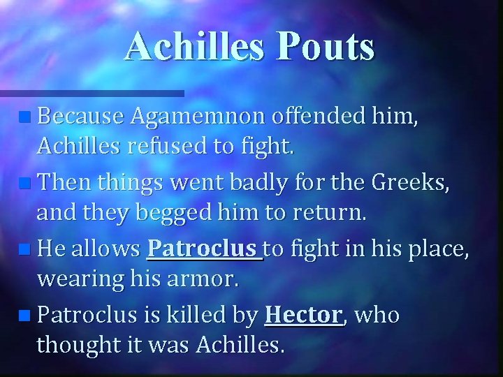 Achilles Pouts n Because Agamemnon offended him, Achilles refused to fight. n Then things