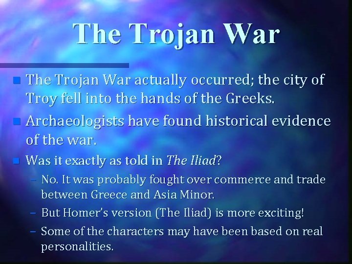 The Trojan War actually occurred; the city of Troy fell into the hands of