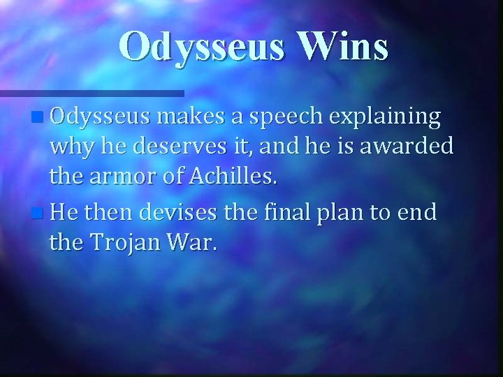 Odysseus Wins n Odysseus makes a speech explaining why he deserves it, and he